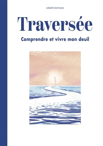 Traversée : comprendre et vivre mon deuil