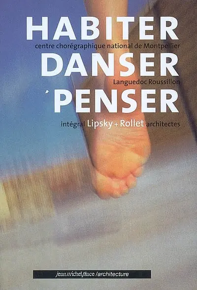 Habiter, danser, penser : Centre chorégraphique national de Montpellier-Languedoc-Roussillon. Living, dancing, thinking : the National Choreography Centre of Montpellier-Languedoc-Roussillon