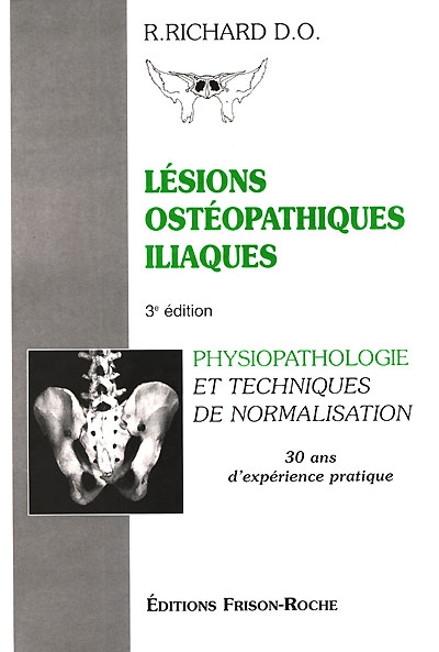 Lésions ostéopathiques iliaques : physio-pathologie et techniques de normalisation : 30 ans d'expérience pratique