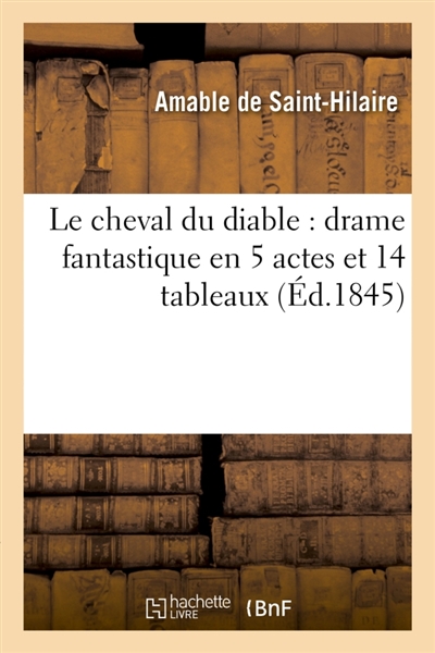 Le cheval du diable : drame fantastique en 5 actes et 14 tableaux