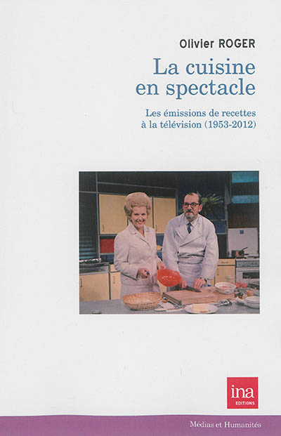 La cuisine en spectacle : les émissions de recettes à la télévision, 1953-2012
