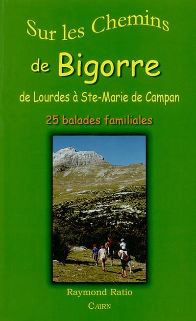 Sur les chemins de Bigorre : de Lourdes à Ste-Marie de Campan : 25 balades familiales