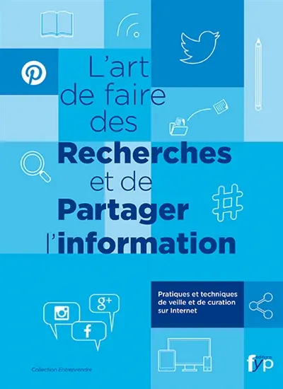 L'art de faire des recherches et de partager l'information : pratiques et techniques de veille et de curation sur Internet