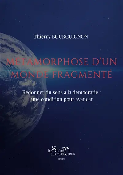Métamorphose d'un monde fragmenté : Redonner du sens à la démocratie : une condition pour avancer