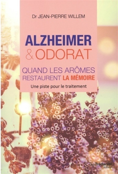 Alzheimer & odorat : quand les arômes restaurent la mémoire : une piste pour le traitement