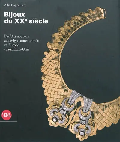 Bijoux du vingtième siècle en Europe et aux Etats-Unis : de Art nouveau au bijou contemporain