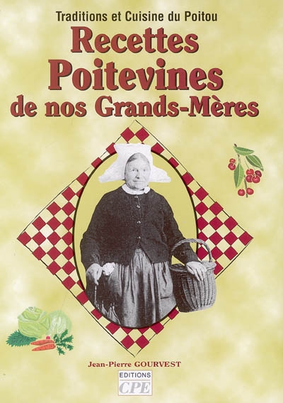 Recettes poitevines de nos grands-mères : tradition et cuisine du Poitou