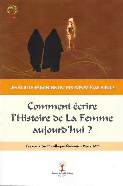 Les écrits féminins dans la deuxième moitié du dix-neuvième siècle : comment écrire l'histoire de la femme aujourd'hui ? : actes de colloque, Paris, novembre 2017