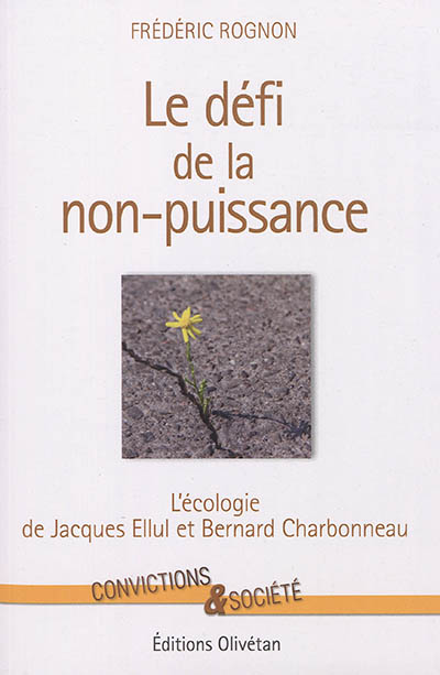 Le défi de la non-puissance : l'écologie de Jacques Ellul et Bernard Charbonneau