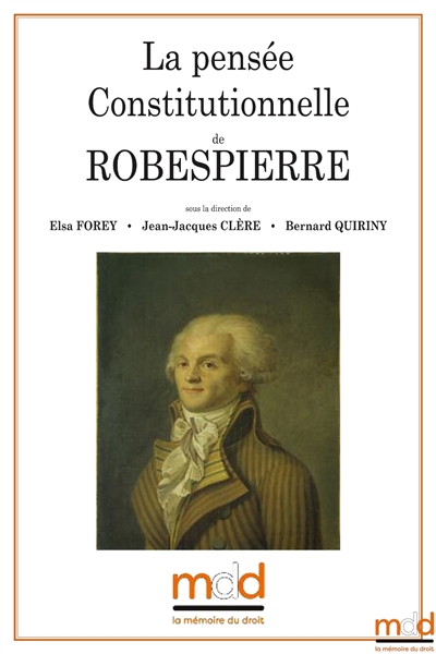 La pensée constitutionnelle de Robespierre : colloque des jeudi 18 et vendredi 19 mai 2017