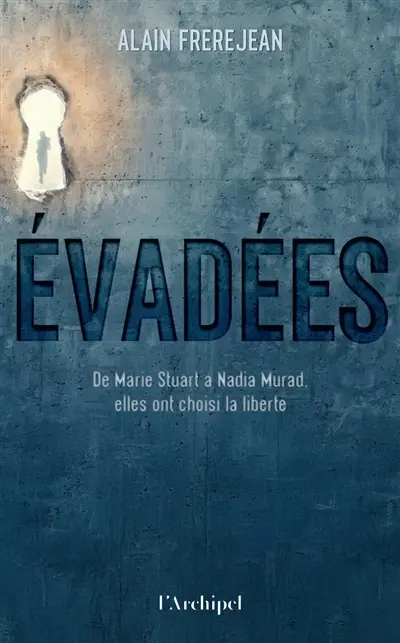 Evadées : de Marie Stuart à Nadia Murad, elles ont choisi la liberté