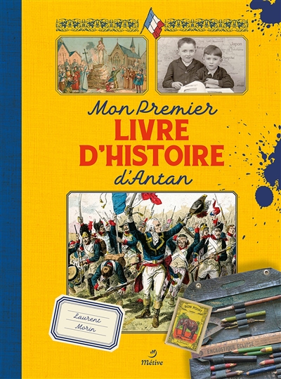 Mon premier livre d'histoire d'antan : manuels scolaires de la IIIe République et dessinateurs méconnus