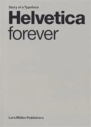 Helvetica Forever Story of a Typeface (New edition)
