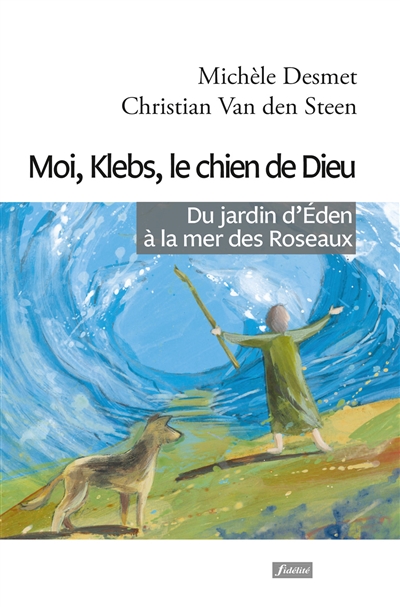 Moi, Klebs, le chien de Dieu : du jardin d'Eden à la mer des Roseaux