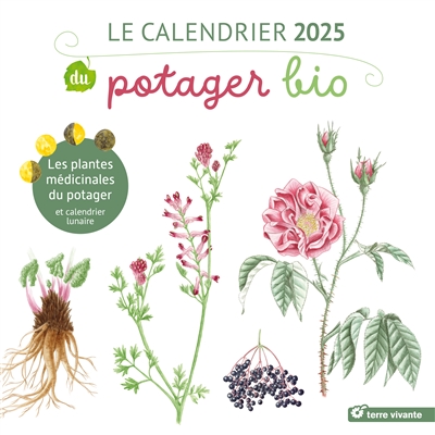 Le calendrier 2025 du potager bio : les plantes médicinales du potager : et calendrier lunaire