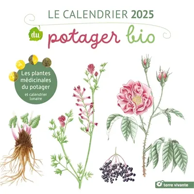 Le calendrier 2025 du potager bio : les plantes médicinales du potager : et calendrier lunaire