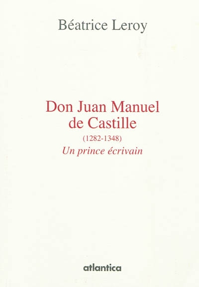 Don Juan Manuel de Castille : un prince écrivain (1282-1348)