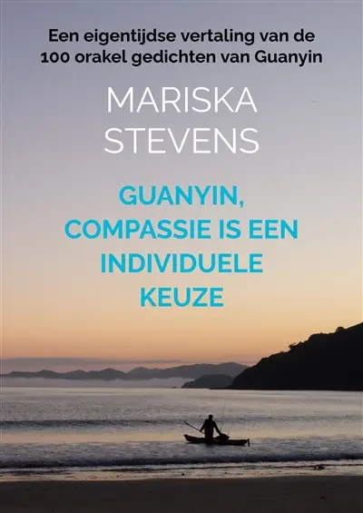 Guanyin, compassie is een individuele keuze : Een eigentijdse vertaling van de 100 orakel gedichten van Guanyin