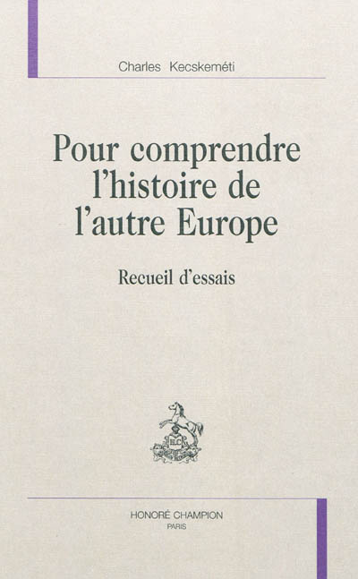 Pour comprendre l'histoire de l'autre Europe : recueil d'essais