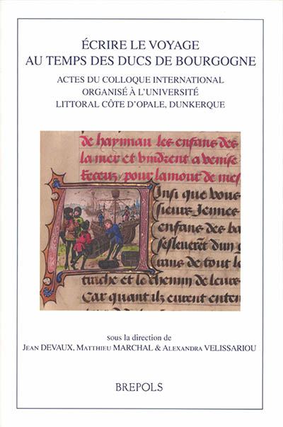 Ecrire le voyage au temps des ducs de Bourgogne : actes du colloque international organisé à l'Université Littoral Côte d'Opale, Dunkerque
