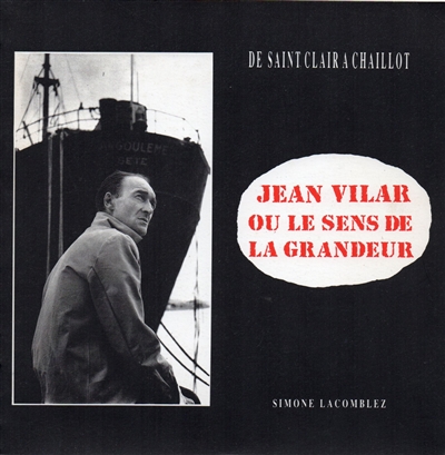 Jean Vilar ou Le sens de la grandeur : de Saint-Clair à Chaillot
