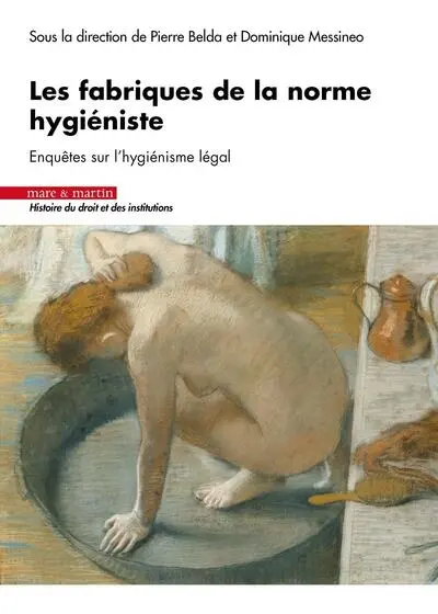 Les fabriques de la norme hygiéniste : enquêtes sur l'hygiénisme légal Les fabriques de la norme hygiéniste : enquêtes sur l'hygiénisme légal