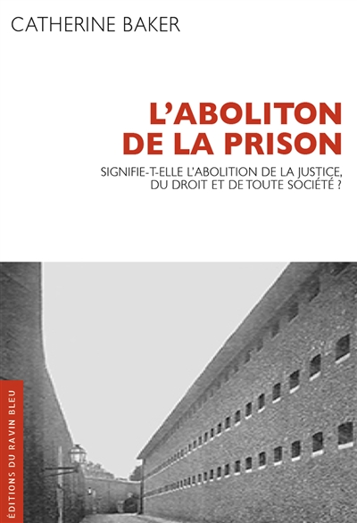 L'abolition de la prison : signifie-t-elle l'abolition de la justice, du droit et de toute la société ?