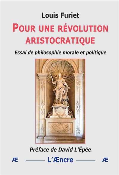 Pour une révolution aristocratique : essai de philosophie morale et politique