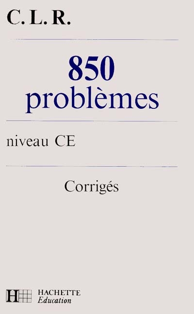 850 problèmes : niveau Ce. Corrigés