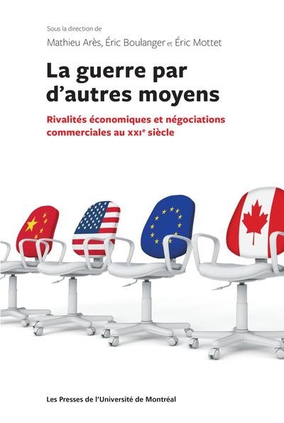 La guerre par d'autres moyens : rivalités économiques et négociations commerciales au XXIe siècle