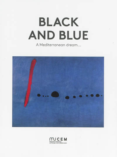 Black and blue : a mediterranean dream... : exposition, Marseille, MuCEM, 7 juin 2013- 6 janvier 2014