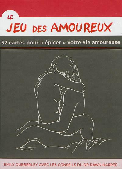 Le jeu des amoureux : 52 cartes pour épicer votre vie amoureuse