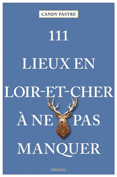 111 lieux en Loir-et-Cher à ne pas manquer 111 lieux en Loir-et-Cher à ne pas manquer