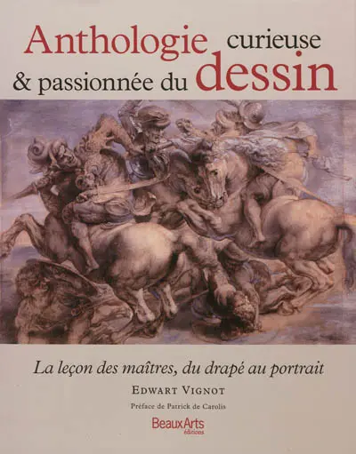 Anthologie curieuse & passionnée du dessin : la leçon des maîtres, du drapé au portrait