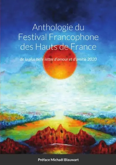 Anthologie du Festival Francophone des Hauts de France : de la plus belle lettre d'amour et d'amitié 2020