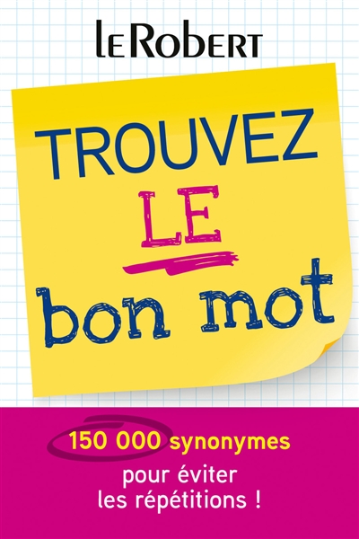 Trouvez le bon mot : 150.000 synonymes pour éviter les répétitions !