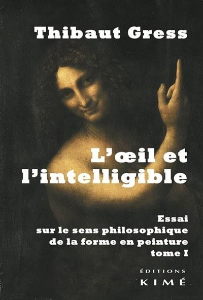 L'oeil et l'intelligible : essai sur le sens philosophique de la forme en peinture. Vol. 1