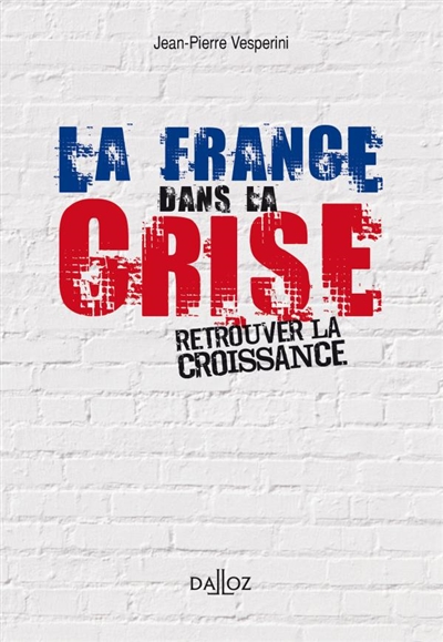 La France dans la crise : retrouver la croissance