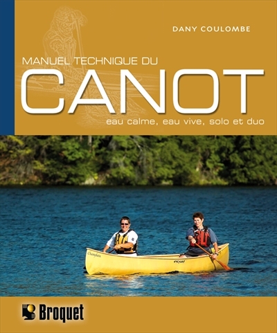 Manuel technique du canot : eau calme, eau vive, solo et duo