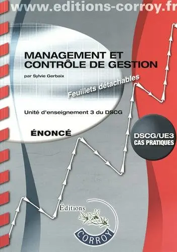 Management et contrôle de gestion, DSCG-UE3 : unité d'enseignement 3 du DSCG, cas pratiques : énoncé