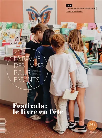 Revue des livres pour enfants (La), n° 349. Festivals : le livre en fête Revue des livres pour enfants (La), n° 349. Festivals : le livre en fête