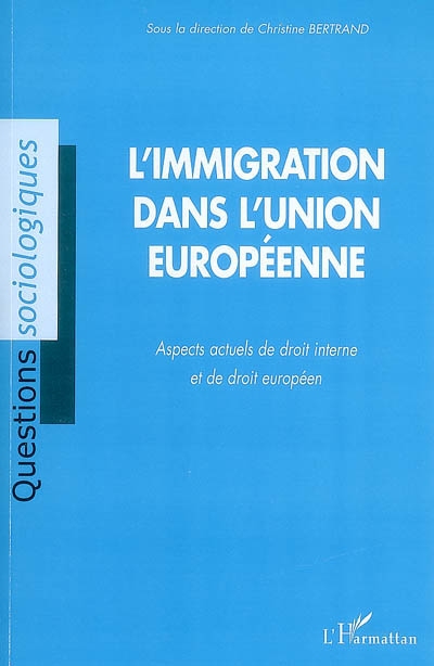 L'immigration dans l'Union européenne : aspects actuels de droit interne et de droit européen