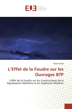 L'Effet de la Foudre sur les Ouvrages BTP : L'effet de la Foudre sur les Contsructions de la Signalisation Maritime et les Explosives Miniéres