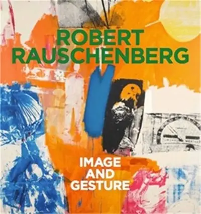 Robert Rauschenberg Image and Gesture