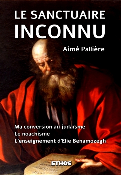 Le Sanctuaire Inconnu : Ma conversion au judaïsme ; Le noachisme ; l'enseignement d'Elie Benamozegh
