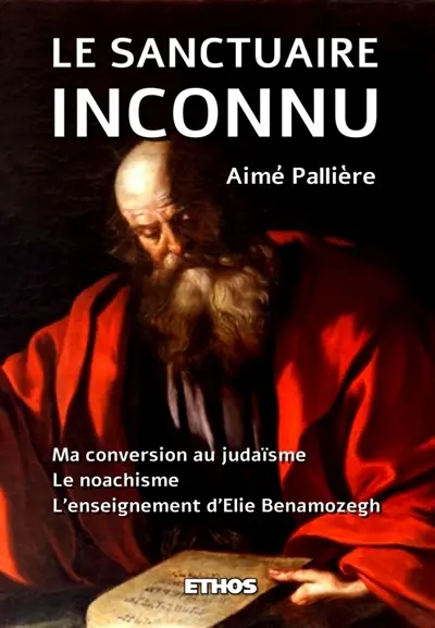 Le Sanctuaire Inconnu : Ma conversion au judaïsme ; Le noachisme ; l'enseignement d'Elie Benamozegh