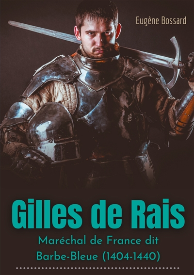 Gilles de Rais : Maréchal de France dit Barbe-Bleue (1404-1440) : d'après des documents inédits