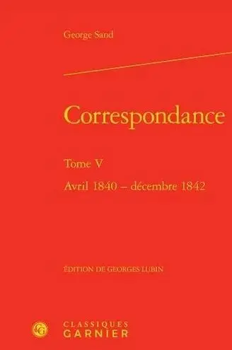 Correspondance. Vol. 5. Avril 1840-décembre 1842