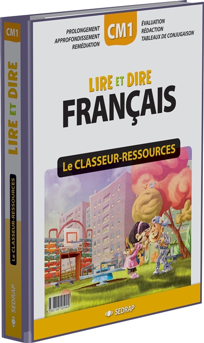 Lire et dire, français CM1 : le classeur-ressources : prolongement, approfondissement, remédiation, évaluation, rédaction, tableaux de conjugaison