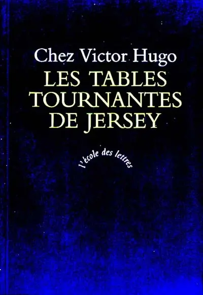 Les tables tournantes de Jersey : chez Victor Hugo